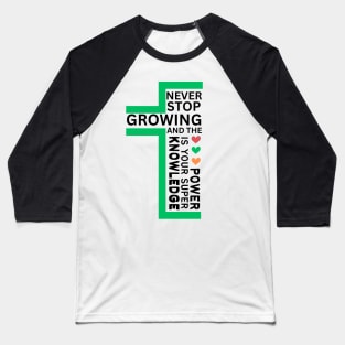 never stop growing, and the knowledge is your super power, hiking , fitness lovers, gift for nature lover, inspirational Baseball T-Shirt